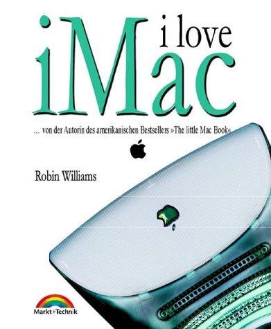 I love iMac . Von der Autorin des amerikanischen Bestsellers The little Mac Book (Macintosh Bücher) by Robin Williams (2000-03-15)