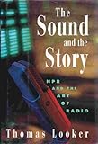 Image de The Sound and the Story: Npr and the Art of Radio