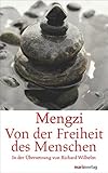 Von der Freiheit des Menschen: In der Übersetzung von Richard Wilhelm. Eingeleitet, umfangreich kommentiert und mit einem aktualisierten Literaturverzeichnis versehen (Fernöstliche Klassiker) by Mengzi, Richard Wilhelm