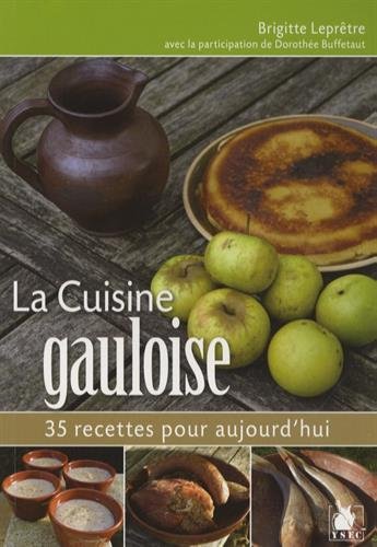 Télécharger La cuisine Gauloise: 35 recettes pour aujourd'hui PDF