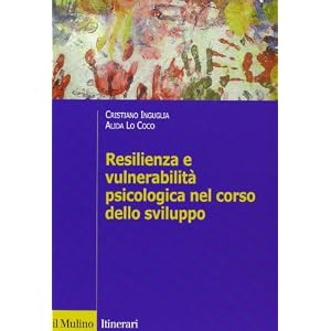 Resilienza e vulnerabilità psicologica nel corso dello sviluppo Resilienza e vulnerabilità psicologica nel corso dello sviluppo