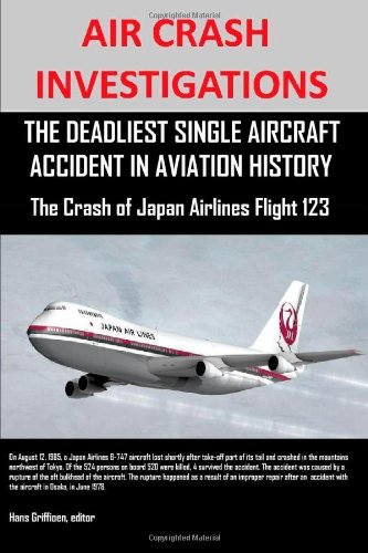 AIR CRASH INVESTIGATIONS: THE DEADLIEST SINGLE AIRCRAFT ACCIDENT IN AVIATION HISTORY The Crash of Japan Airlines Flight 123