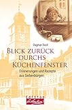 Image de Blick zurück durchs Küchenfenster. Erinnerungen und Rezepte aus Siebenbürgen (Edition Lebenslinien / Rat für alle Lebenslagen)