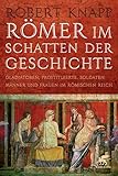 Römer im Schatten der Geschichte: Gladiatoren, Prostituierte, Soldaten: Männer und Frauen im Römischen Reich by Robert Knapp, Ute Spengler