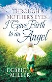 Image de Through A Mother's Eyes I Gave Birth To An Angel (English Edition)