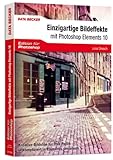 Edition für Photoshop: Einzigartige Bildeffekte mit Photoshop Elements 10 by