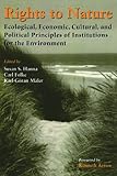 Rights to Nature: Ecological, Economic, Cultural, and Political Principles of Institutions for the Environment (English Edition) by 