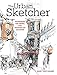 The Urban Sketcher: Techniques for Seeing and Drawing on Location by 