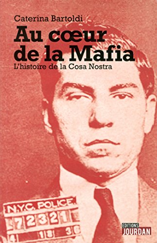 Au coeur de la Mafia : L'histoire de la Cosa Nostra Au coeur de la Mafia : L'histoire de la Cosa Nostra