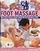 Produktbild Foot Massage: Simple Ways to Revive, Soothe, Pamper and Feel Fabulous All Over: Amazing Reflexology Techniques to Recharge Your Body and Improve Your Health, with 300 Photographs