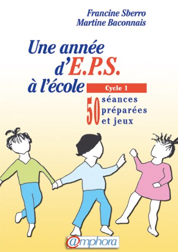 Download Une année d'EPS à l'école : Cycle 1 (50 séances préparées et jeux) Download Une année d'EPS à l'école : Cycle 1 (50 séances préparées et jeux)