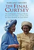 The Final Curtsey: The Autobiography of Margaret Rhodes, First Cousin of the Queen and Niece of Queen Elizabeth, the Queen Mother by 