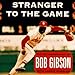 Stranger to the Game: The Autobiography of Bob Gibson by