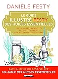 Le guide illustré Festy des huiles essentielles : Les 100 huiles essentielles les plus courantes, + de 800 pathologies traitées