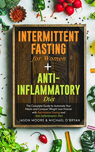 Intermittent-Fasting-for-Women-Anti-inflammatory-Diet-The-Complete-Guide-to-Automate-Your-Meals-and-Conquer-Weight-Loss-Forever-with-Intermittent-Fasting-and-Anti-inflammatory-Diet-Kindle-Edition