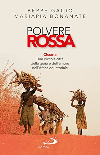 Polvere rossa. Chaaria. Una piccola città della gioia e dell'amore nell'Africa equatoriale Polvere rossa. Chaaria. Una piccola città della gioia e dell'amore nell'Africa equatoriale