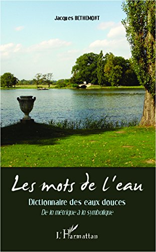 Download Les mots de l'eau: Dictionnaire des eaux douces - De la métrique à la symbolique Download Les mots de l'eau: Dictionnaire des eaux douces - De la métrique à la symbolique