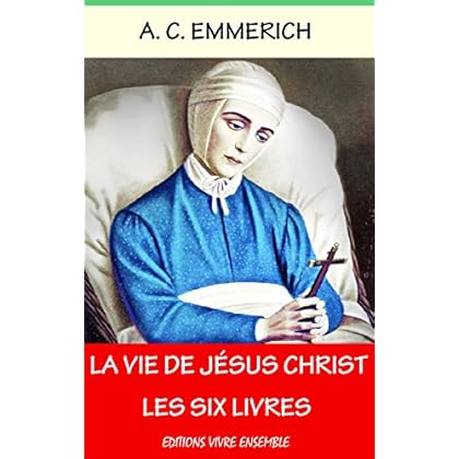 La Vie de Jésus-Christ: Intégrale - Les Six Livres - Entièrement relu et corrigé La Vie de Jésus-Christ: Intégrale - Les Six Livres - Entièrement relu et corrigé