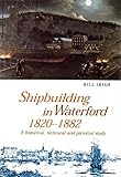 Image de Shipbuilding in Waterford, 1820-1882: A Historical, Technical and Pictorial Study