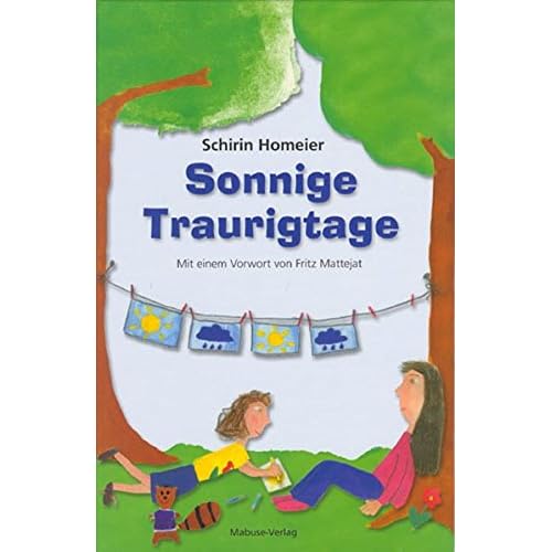 Sonnige Traurigtage: Illustriertes Kinderfachbuch für Kinder psychisch kranker Eltern und deren Bezugspersonen