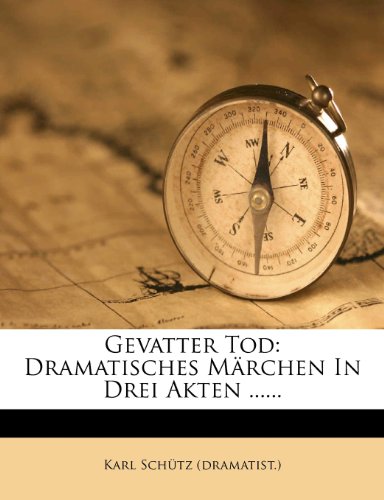 Gevatter Tod: Dramatisches Marchen in Drei Akten ......