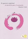 El guerrero espiritual. El arte de la paz y de la armonía