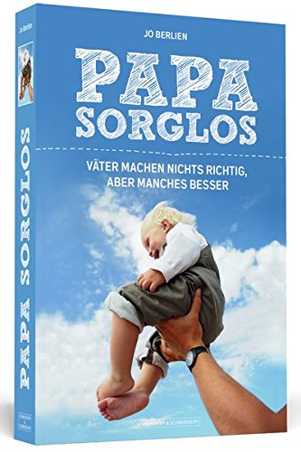 Download Papa Sorglos: Väter machen nichts richtig, aber manches besser