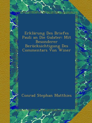 Erklärung Des Briefes Pauli an Die Galater: Mit Besonderer Berücksichtigung Des Commentars Von Winer