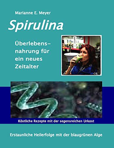 Download Spirulina Überlebensnahrung für ein neues Zeitalter: Erstaunliche Heilerfolge mit der blaugrünen Alge Köstliche Rezepte mit der segensreichen Urkost Download Spirulina Überlebensnahrung für ein neues Zeitalter: Erstaunliche Heilerfolge mit der blaugrünen Alge Köstliche Rezepte mit der segensreichen Urkost