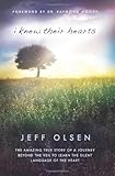 I Knew Their Hearts: The Amazing True Story of a Journey Beyond the Veil to Learn TheSilent Language of the Heart by Jeff Olsen