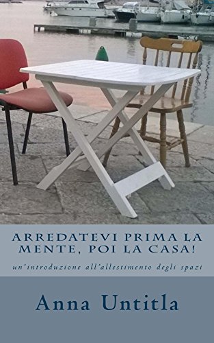 Download Arredatevi prima la mente, poi la casa!: un'introduzione all'allestimento degli spazi Download Arredatevi prima la mente, poi la casa!: un'introduzione all'allestimento degli spazi