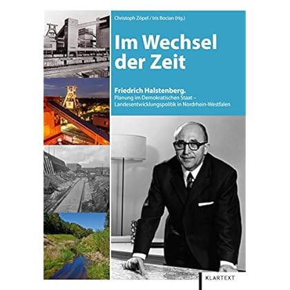 Im Wechsel der Zeit: Friedrich Halstenberg: Planung im Demokratischen Staat - Landesentwicklungspolitik in Nordrhein-Westfalen Im Wechsel der Zeit: Friedrich Halstenberg: Planung im Demokratischen Staat - Landesentwicklungspolitik in Nordrhein-Westfalen