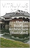 The Ten Books on Architecture (Illustrated) (English Edition) by