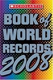 Scholastic Book Of World Records 2008 Scholastic Book Of World Records 2008