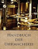 Über 600 Seiten! Handbuch der Uhrmacherei Uhren reparieren - Pendeluhr Taschenuhr Spindeluhr PDF CD