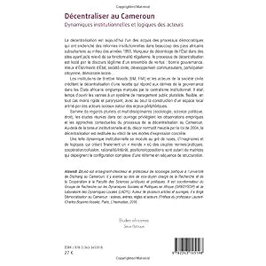 Décentraliser au Cameroun: Dynamiques institutionnelles et logiques des acteurs