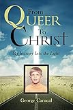 From Queer To Christ: My Journey Into the Light (English Edition) by 