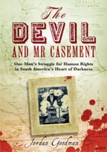 Download The Devil and Mr Casement: One Man's Struggle for Human Rights in South America's Heart of Darkness Download The Devil and Mr Casement: One Man's Struggle for Human Rights in South America's Heart of Darkness