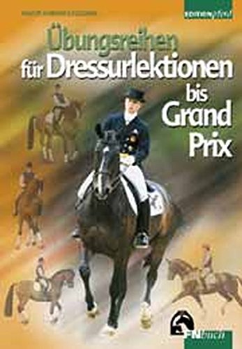 Download Übungsreihen für Dressurlektionen bis Grand Prix (Edition Pferd) Download Übungsreihen für Dressurlektionen bis Grand Prix (Edition Pferd)