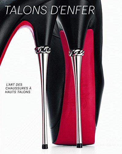 Télécharger Talons D'enfer: L'art Des Chaussures a Hauts Talons Livre eBook France