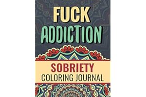 Fuck Addiction: Inspiring Coloring Journal for Addiction Recovery | Motivational Quotes & Swear Word Coloring Pages | 8.5 " x 11 ", 87 pages