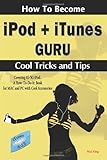 How to Become iPod + iTunes Guru, Cool Tricks and Tips, Covering 1st Generation to 5th Generation iPod and iTunes 6.0.2, a How To-Do-It Book, for Mac by Hui Ying
