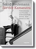 Service-Kamasutra.: Unternehmen und Kunden leidenschaftlich dienen, ohne Diener zu sein (Haufe Fachbuch) by Bernd Reutemann