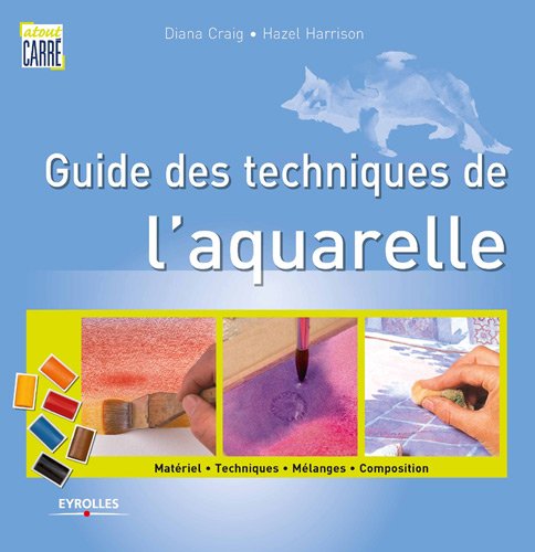 Guide des techniques de l'aquarelle. Matériel. Techniques. Mélanges. Composition. en ligne Guide des techniques de l'aquarelle. Matériel. Techniques. Mélanges. Composition. en ligne