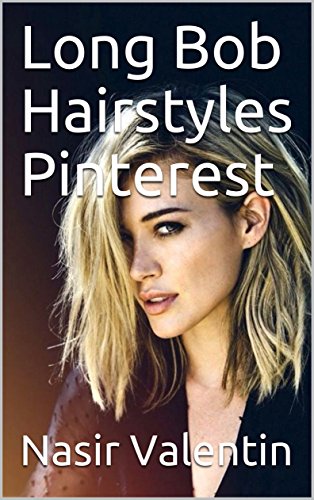 Long Bob Hairstyles Pinterest Ebook Nasir Valentin Amazon In