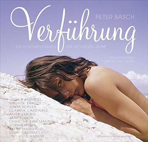 Verführung: Die schönen Frauen der sechziger Jahre