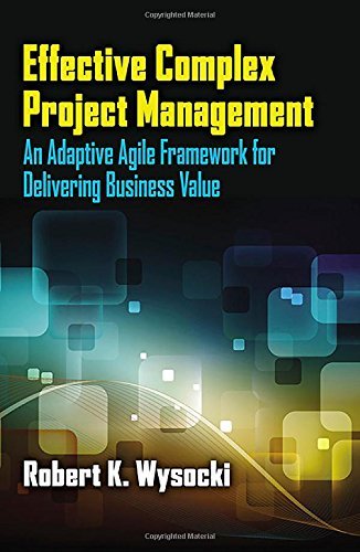 Effective Complex Project Management: An Adaptive Agile Framework for Delivering Business Value by Robert K. Wysocki (30-Oct-2014) Hardcover