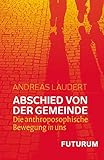 Abschied von der Gemeinde: Die anthroposophische Bewegung in uns by 