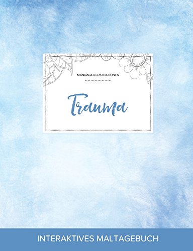 Maltagebuch Fur Erwachsene: Trauma (Mandala Illustrationen, Klarer Himmel)