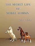 Image de The Secret Life of Model Horses: Volume One (English Edition)
